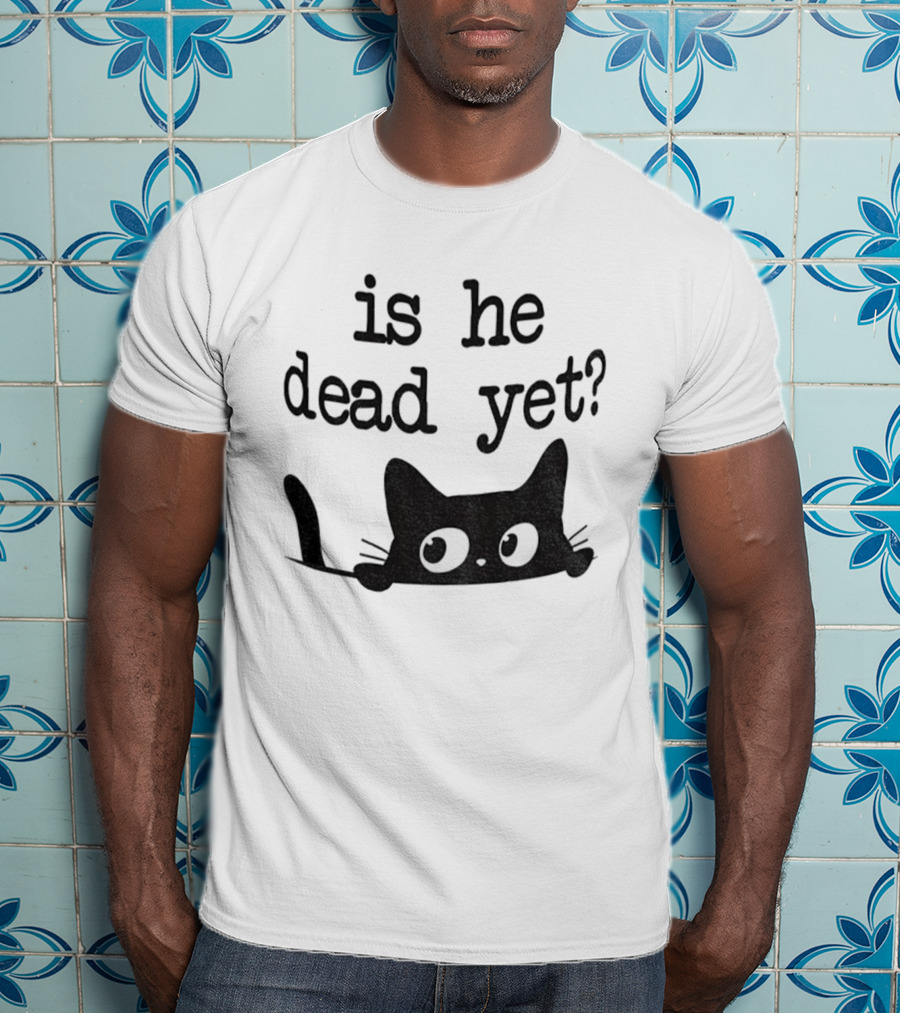 Is He Dead Yet Cute Cats Anti Maga Anti Fascism Donald Trump T-Shirt