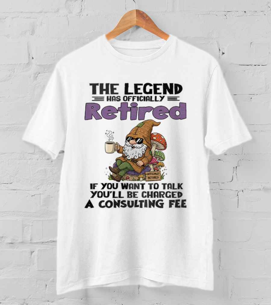 Gnome The Legend Retired Coffee Relaxation Consulting Fee T-Shirt