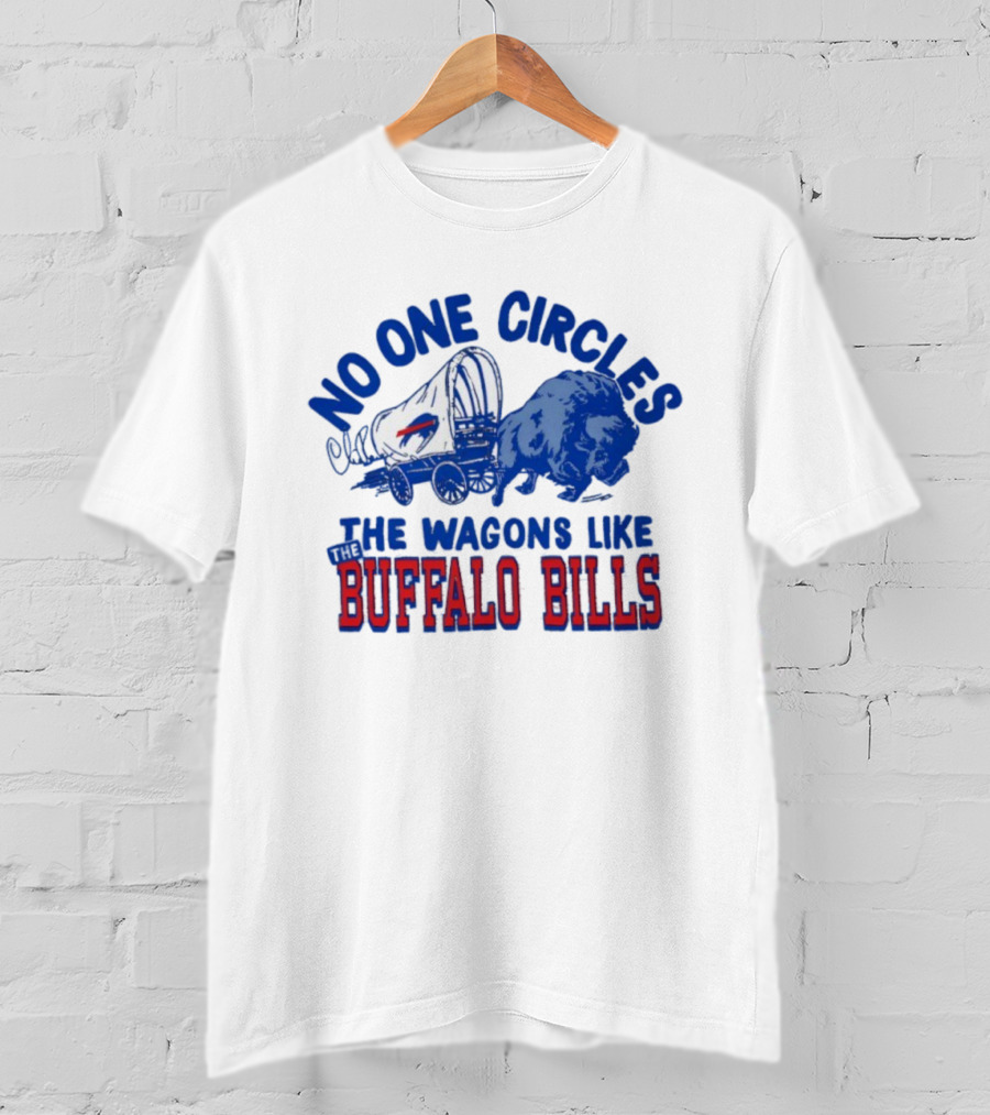 No One Circles The Wagons Like Buffalo Bills Team Spirit T-Shirt