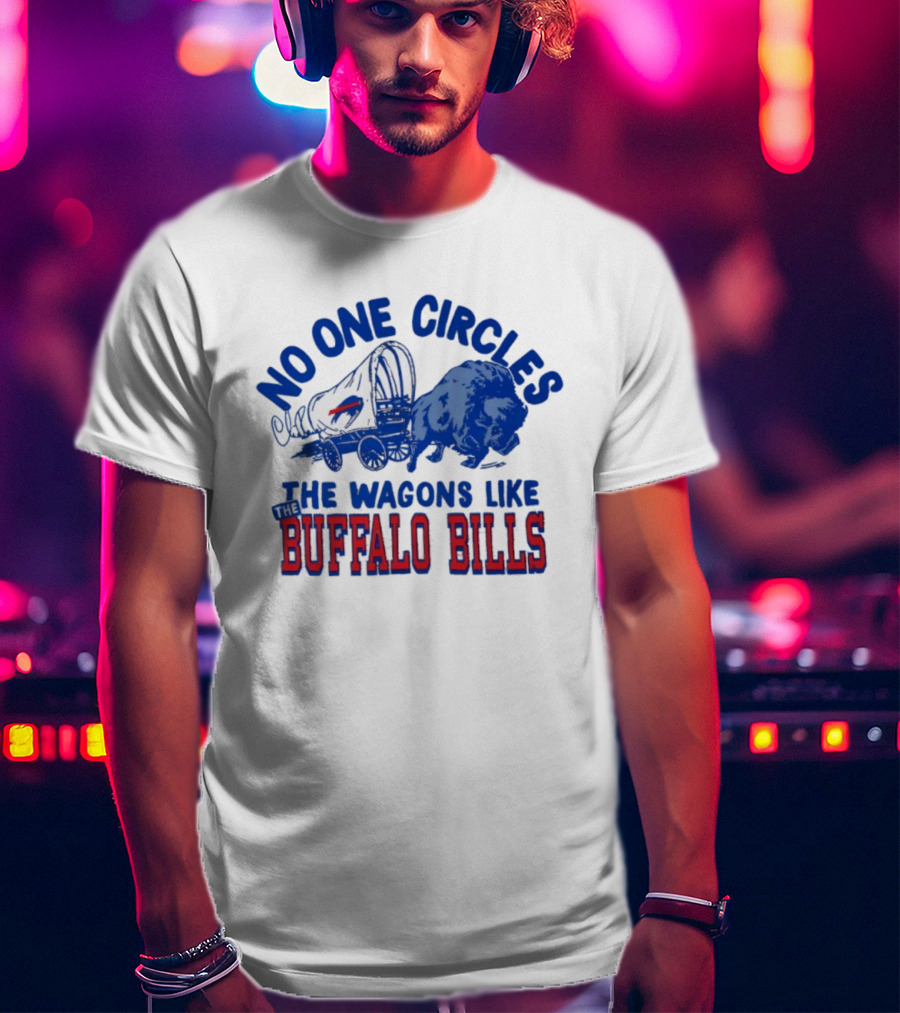 No One Circles The Wagons Like Buffalo Bills Team Spirit T-Shirt