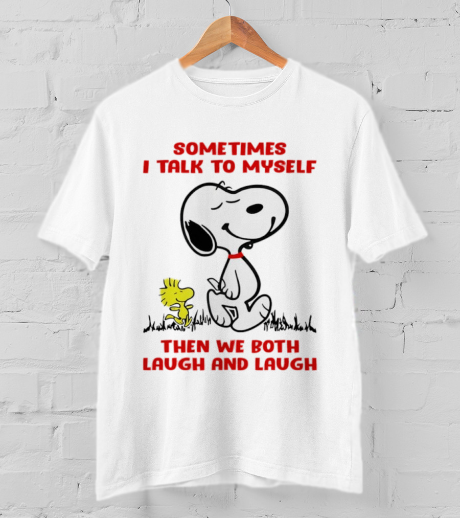 Snoopy Woodstock Sometimes I Talk To Myself Then We Both Laugh And Laugh T-Shirt