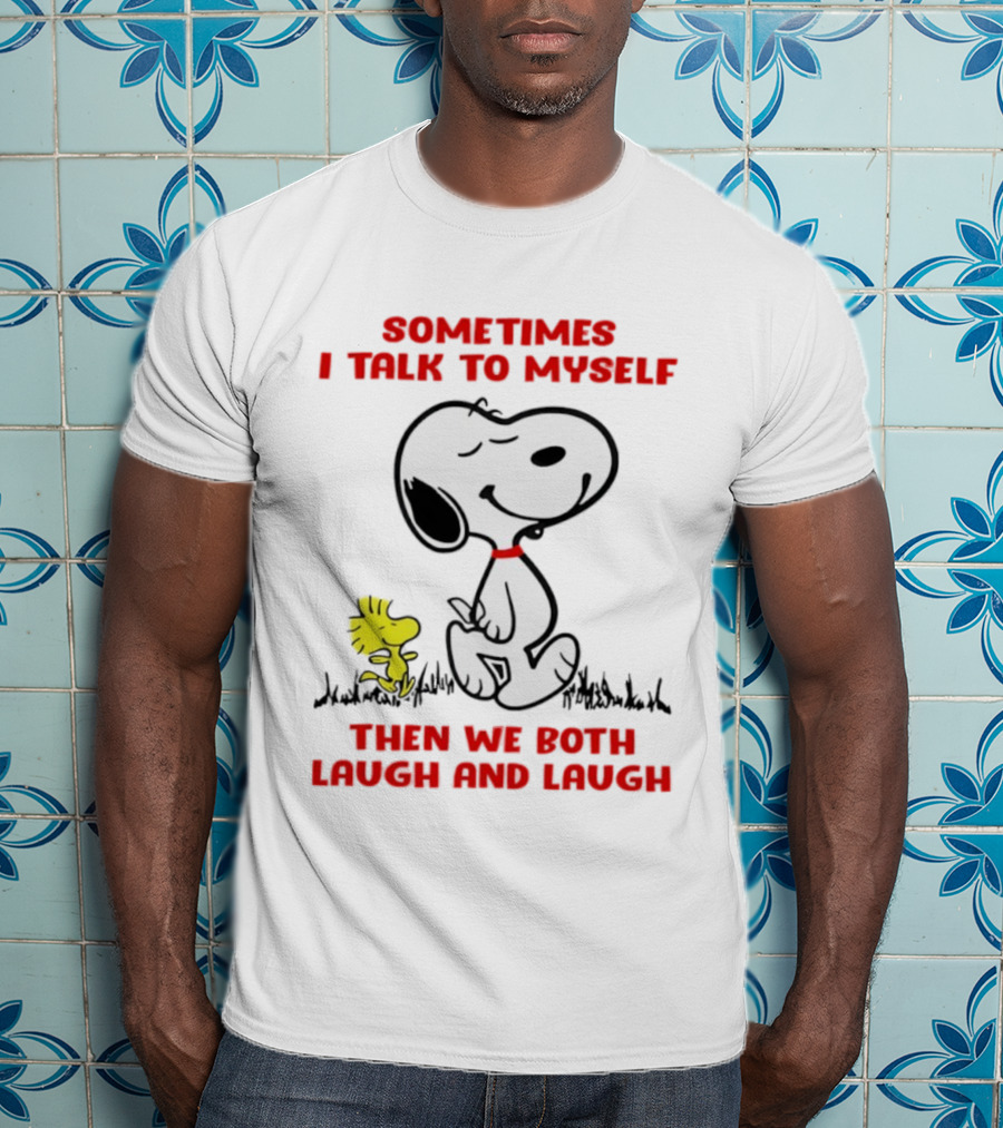 Snoopy Woodstock Sometimes I Talk To Myself Then We Both Laugh And Laugh T-Shirt
