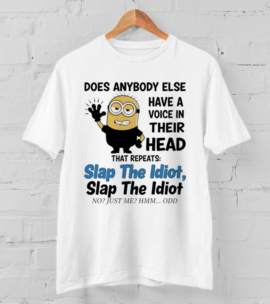 Slap The Idiot Minion Voice In Head Funny Saying T-Shirt