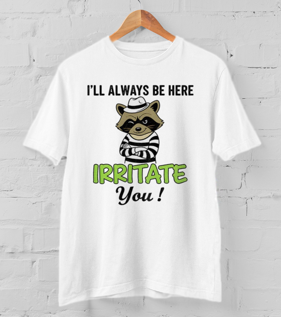 I’ll Always Be Here Irritate You Raccoon Vintage Style T-Shirt