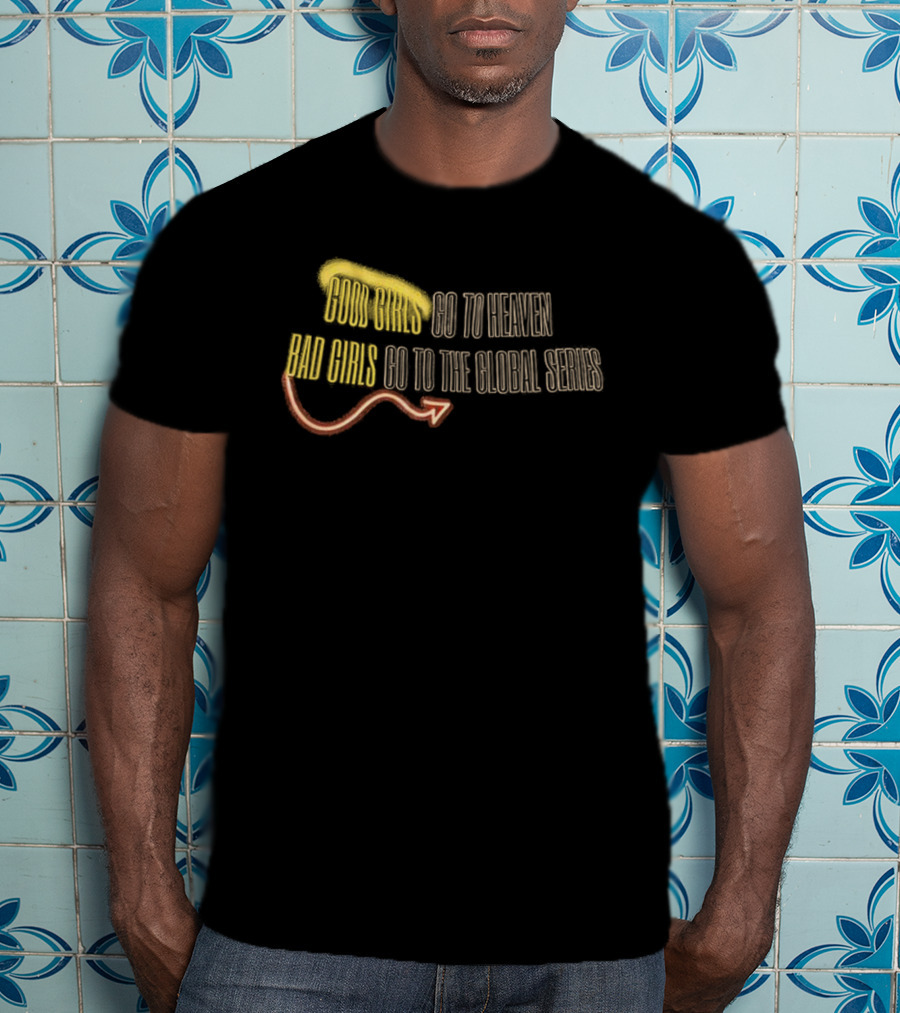 Good Girls Go To Heaven Bad Girls Go To The Global Series Angel Wings Halo Devil Tail T-Shirt
