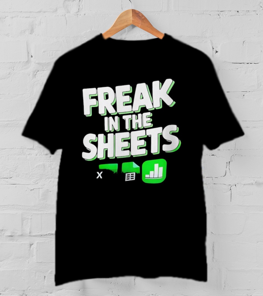 Freak In The Sheets Microsoft Excel Spreadsheet Humor T-Shirt