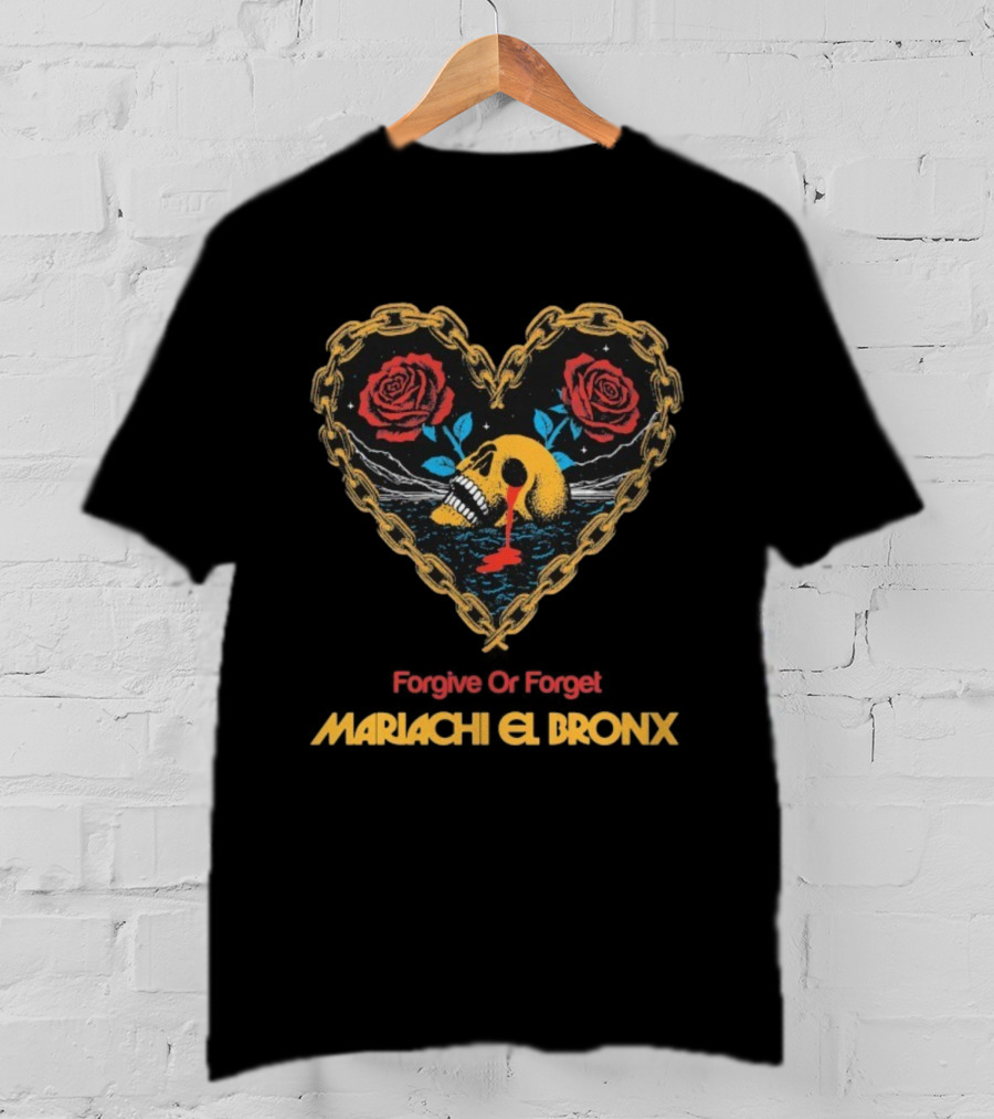 Forgive Or Forget Heart Skull Roses Mariachi El Bronx T-Shirt