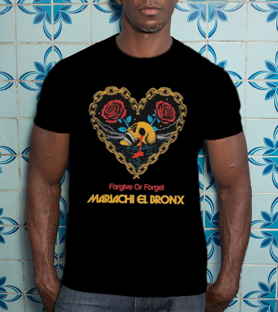 Forgive Or Forget Heart Skull Roses Mariachi El Bronx T-Shirt