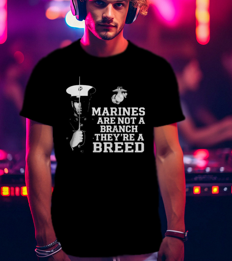 Marines Are Not A Branch They're A Breed Semper Fi Motto Military Pride T-Shirt