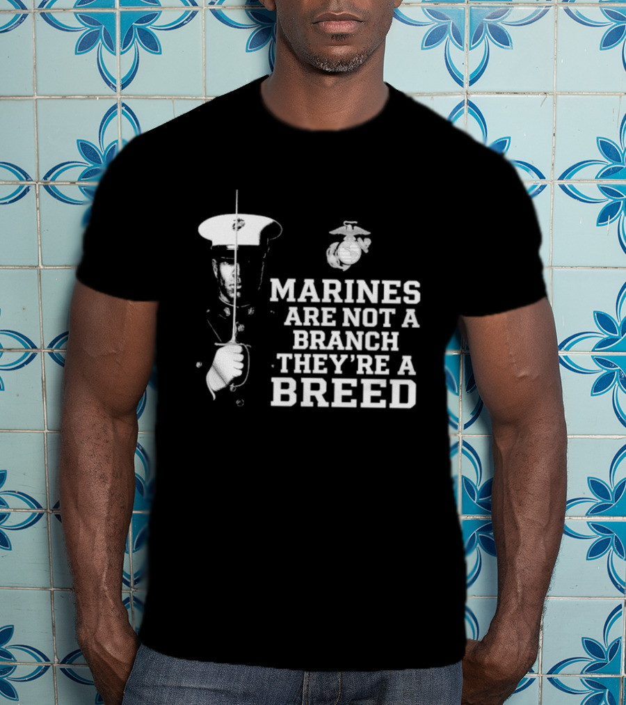 Marines Are Not A Branch They're A Breed Semper Fi Motto Military Pride T-Shirt