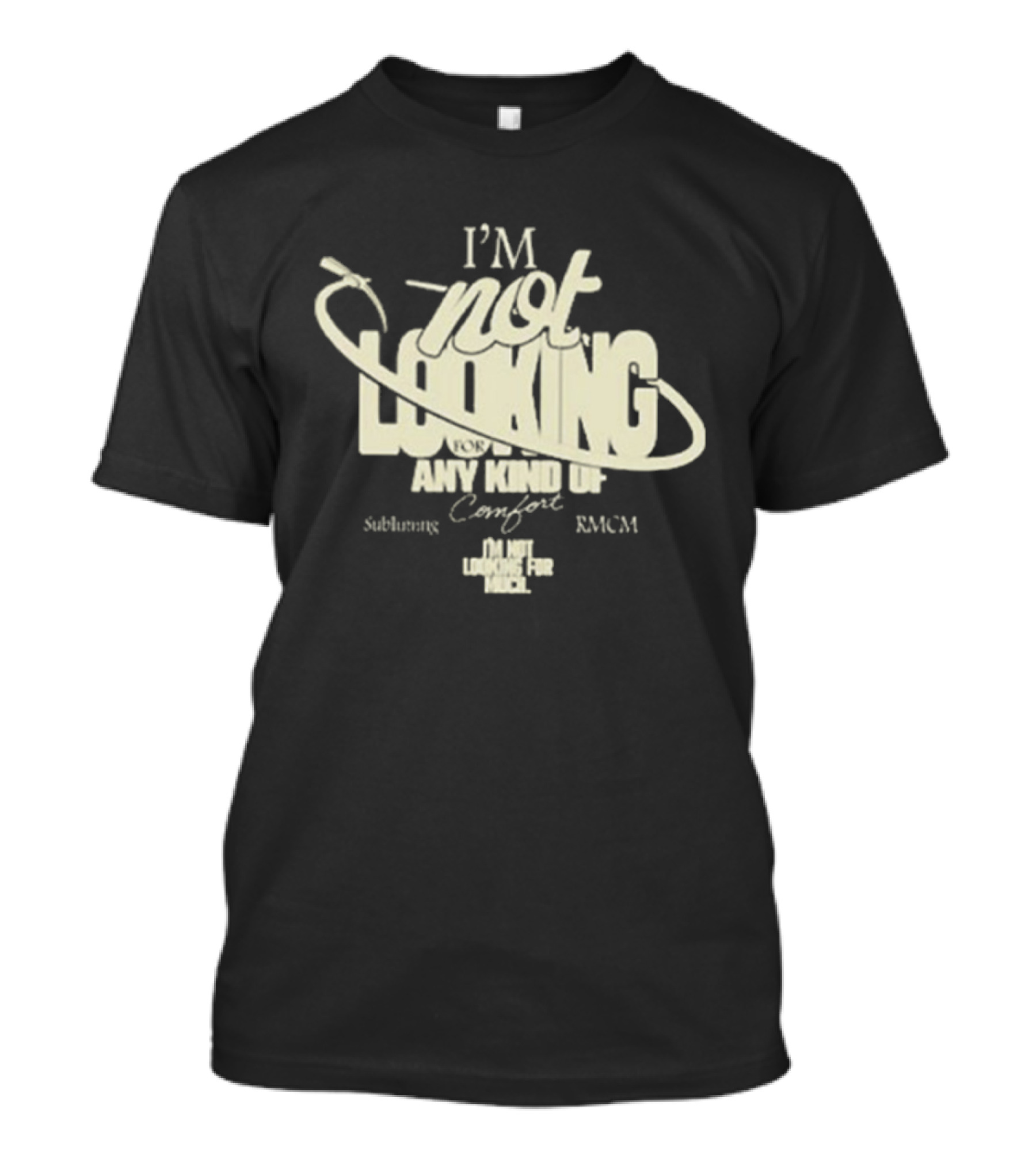 Richy Mitch And The Coal Miners I'm Not Looking For Any Kind Of Comfort Subliming Hand - I'm Not Looking For Any Kind Of Comfort Subliming RMCM T-Shirt