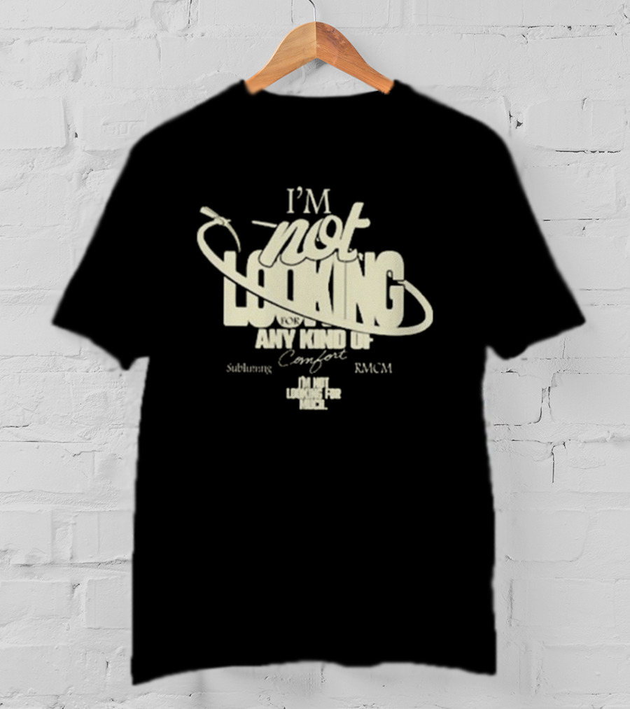 Richy Mitch And The Coal Miners I'm Not Looking For Any Kind Of Comfort Subliming Hand - I'm Not Looking For Any Kind Of Comfort Subliming RMCM T-Shirt