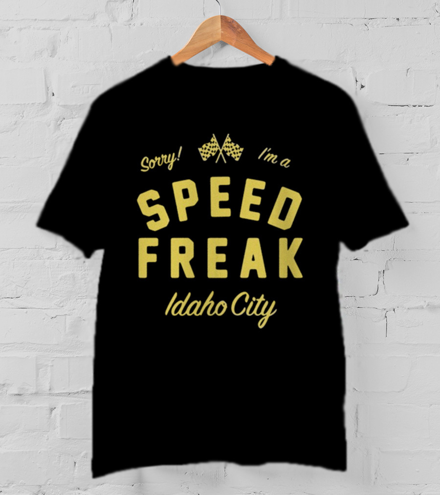 Sorry I'm A Speed Freak Idaho City Youth Lagoon T-Shirt