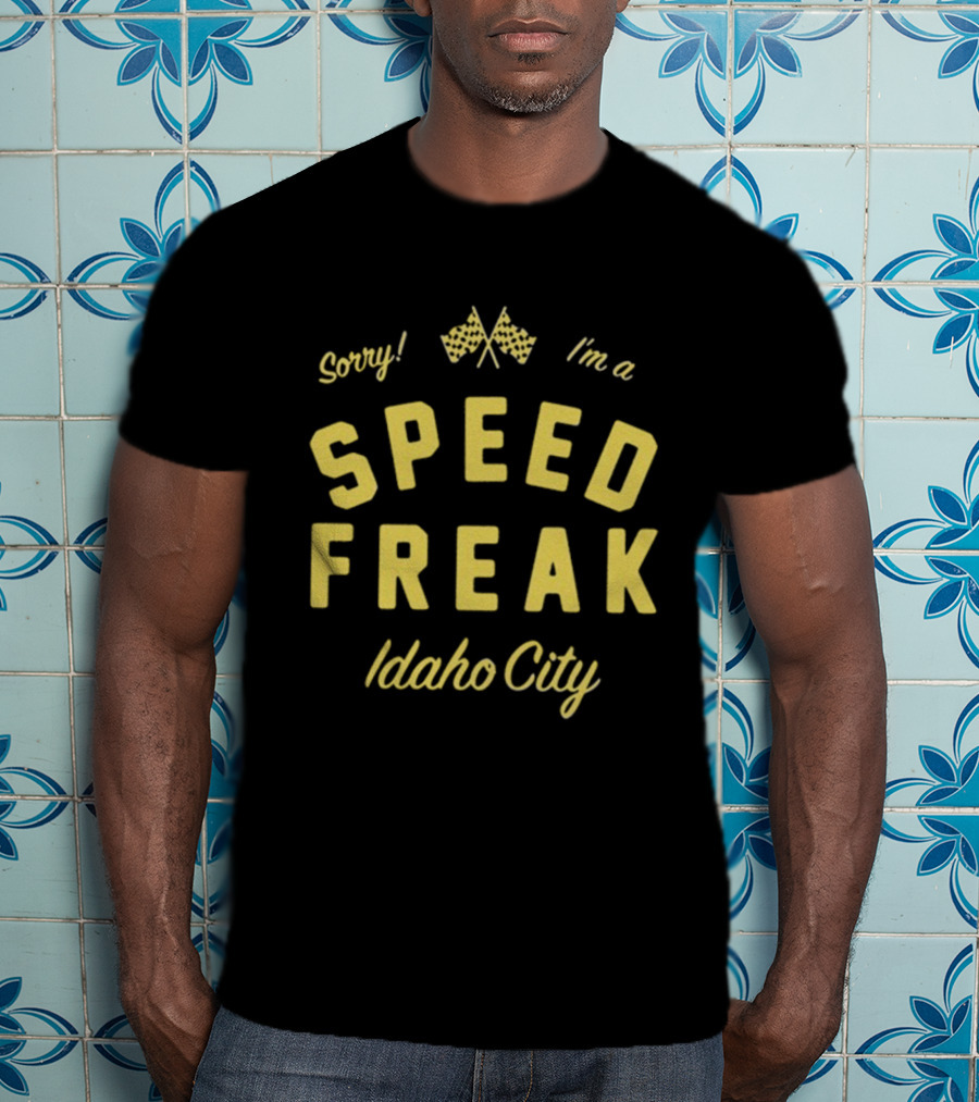 Sorry I'm A Speed Freak Idaho City Youth Lagoon T-Shirt
