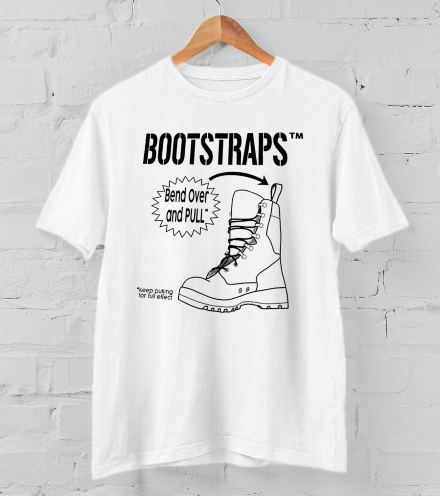 Bootstraps Bend Over And Pull Keep Pulling For Full Effect Boot Graphic T-Shirt