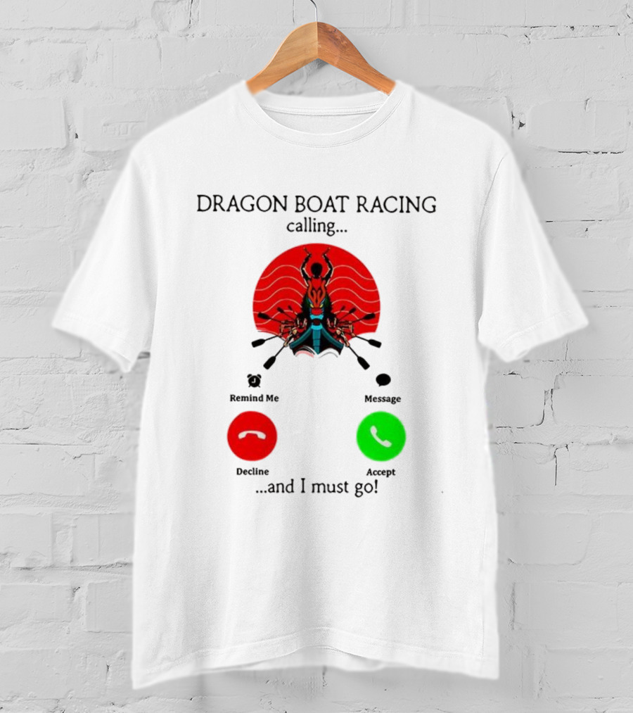 Dragon Boat Racing Calling I Must Go Phone Display With Paddles And Symbols T-Shirt