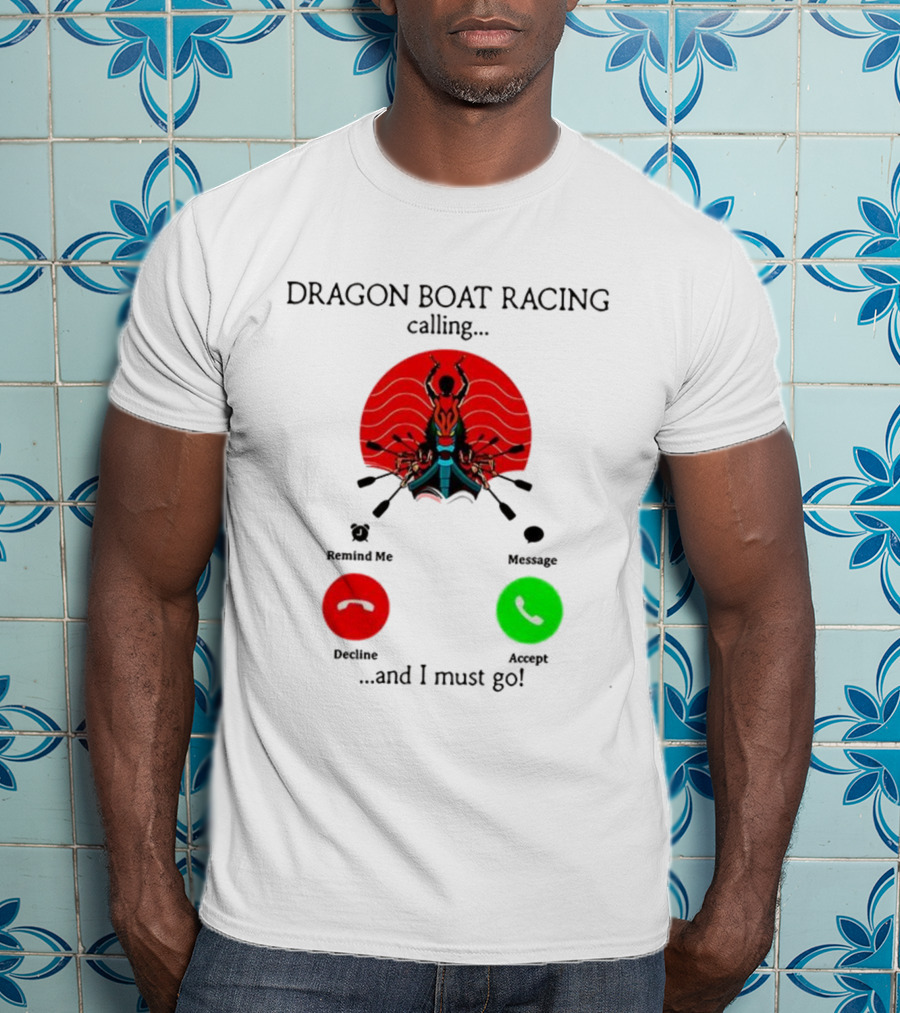 Dragon Boat Racing Calling I Must Go Phone Display With Paddles And Symbols T-Shirt