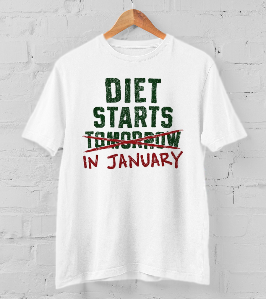Diet Starts In January Not Tomorrow Humor New Year Resolution T-Shirt