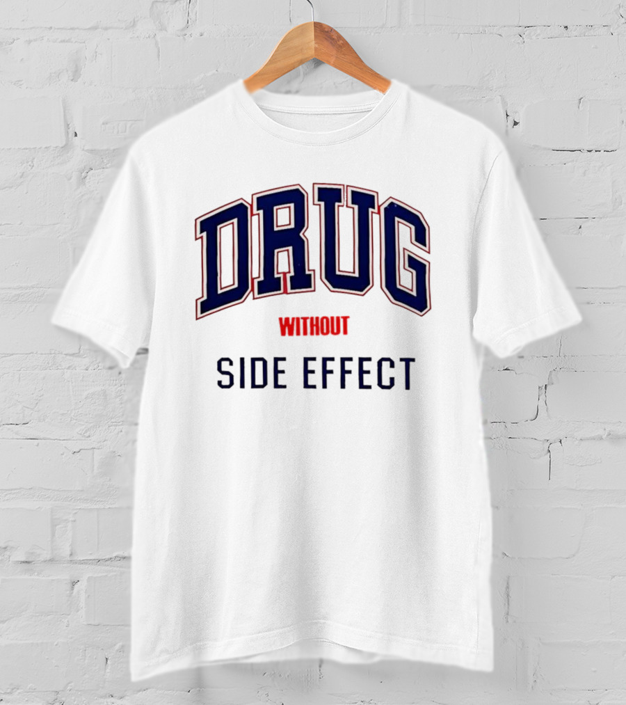 Drug Without Side Effect T-Shirt