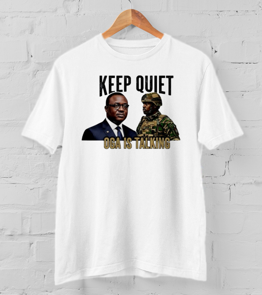 Keep Quiet Oga Is Talking Military Leader And Soldier T-Shirt