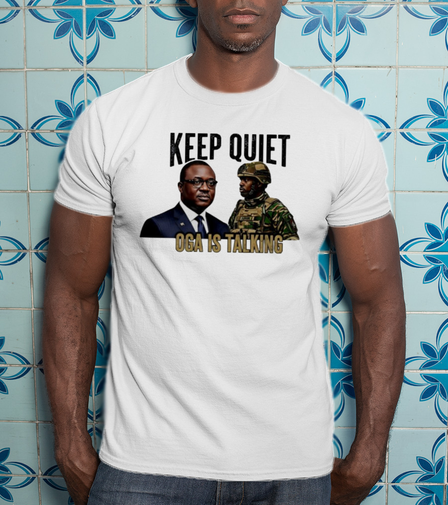 Keep Quiet Oga Is Talking Military Leader And Soldier T-Shirt