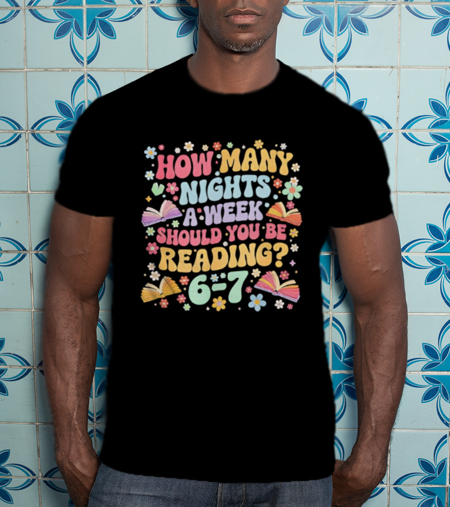 How Many Nights A Week Should You Be Reading 6-7 Groovy Meme T-Shirt