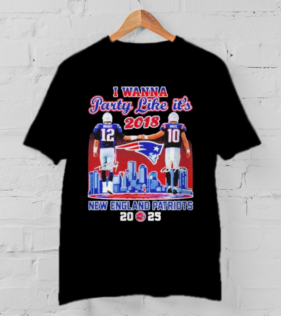 I Wanna Party Like It’s 2018 New England Patriots Tom Brady Drake Maye Skyline Signatures T-Shirt