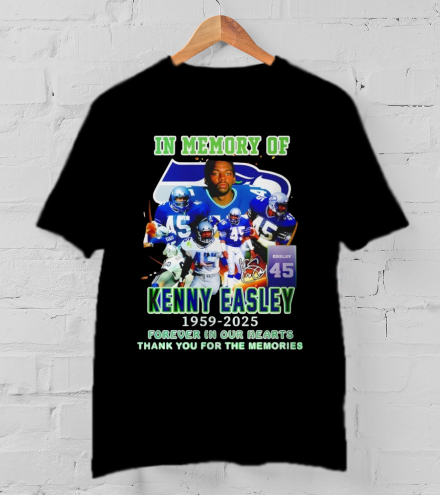 In Memory Of Kenny Easley 1959 2025 Forever In Our Hearts Thank You For The Memories Seattle Football Legend 45 T-Shirt
