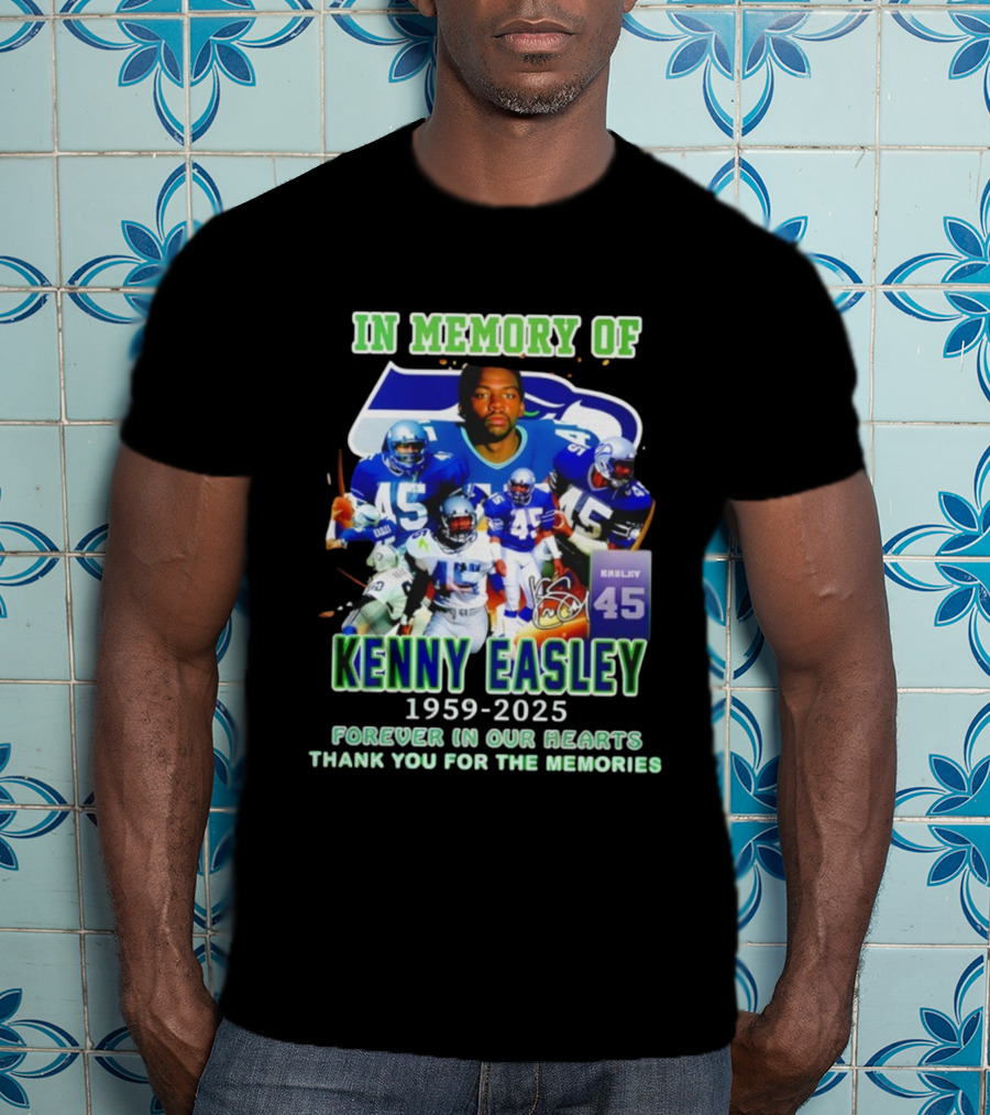In Memory Of Kenny Easley 1959 2025 Forever In Our Hearts Thank You For The Memories Seattle Football Legend 45 T-Shirt