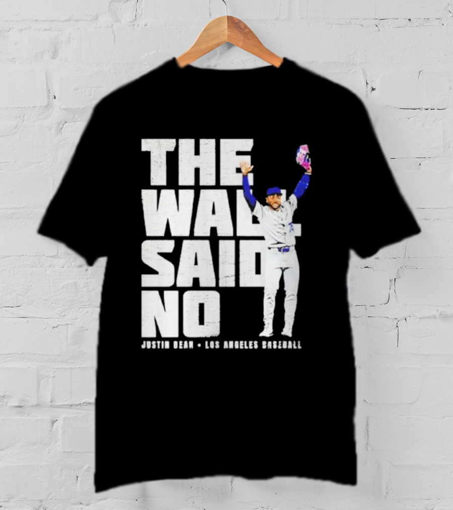 The Wall Said No Justin Dean Los Angeles Baseball T-Shirt