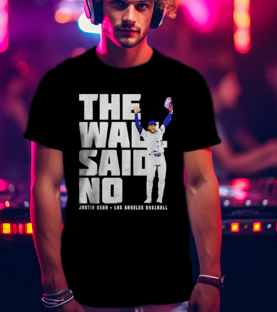 The Wall Said No Justin Dean Los Angeles Baseball T-Shirt