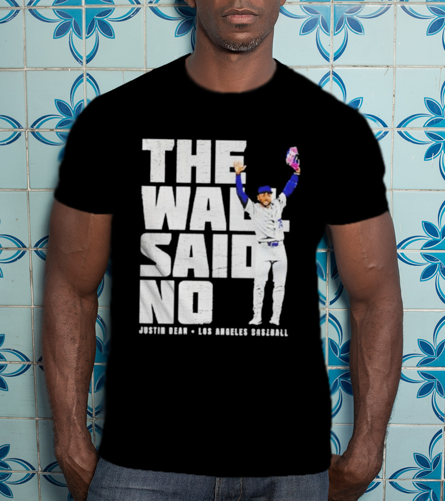 The Wall Said No Justin Dean Los Angeles Baseball T-Shirt