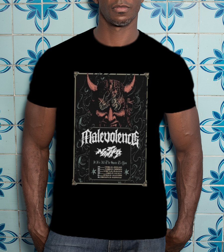 Malevolence Tour 2026 If It Is All The Spain To You Dates And Locations T-Shirt