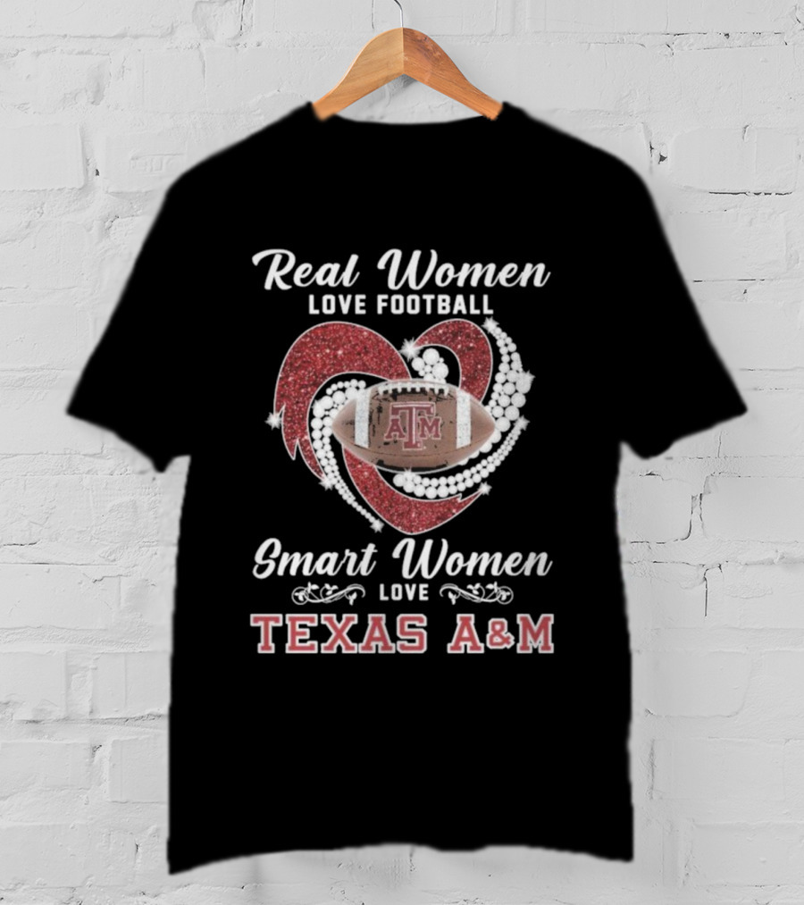 Real Women Love Football Smart Women Love Texas A&M Aggies With Heart And Football T-Shirt