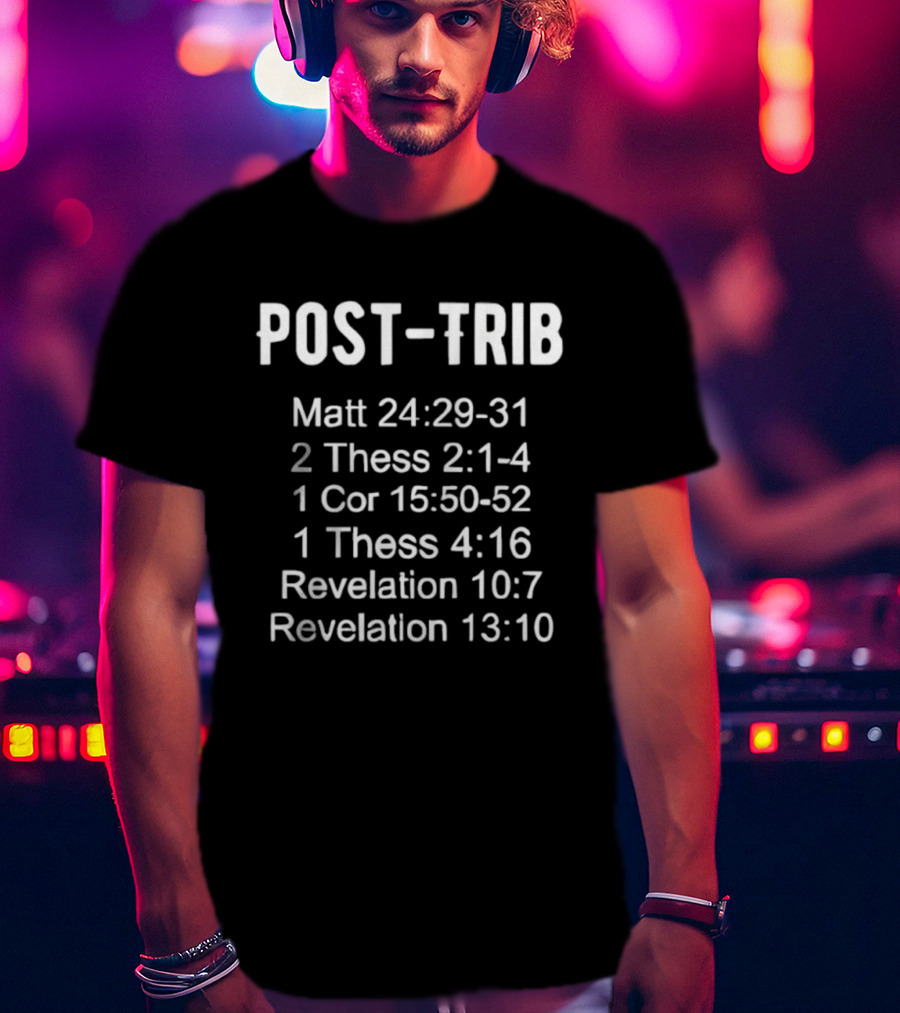 POST-TRIB Matt 24 29-31 2 Thess 2 1-4 1 Cor 15 50-52 1 Thess 4 16 Revelation 10 7 13 10 T-Shirt