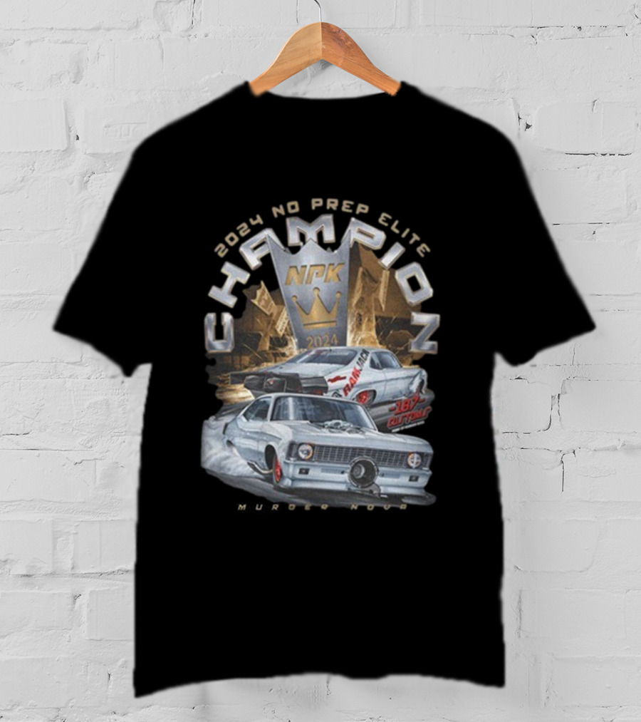 Murder Nova 2024 No Prep Elite Champion NPK 187 Customs Shawn Ellington Racing T-Shirt