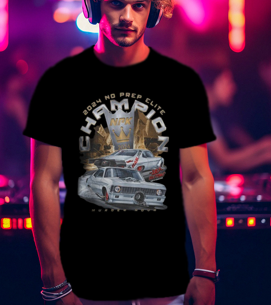 Murder Nova 2024 No Prep Elite Champion NPK 187 Customs Shawn Ellington Racing T-Shirt