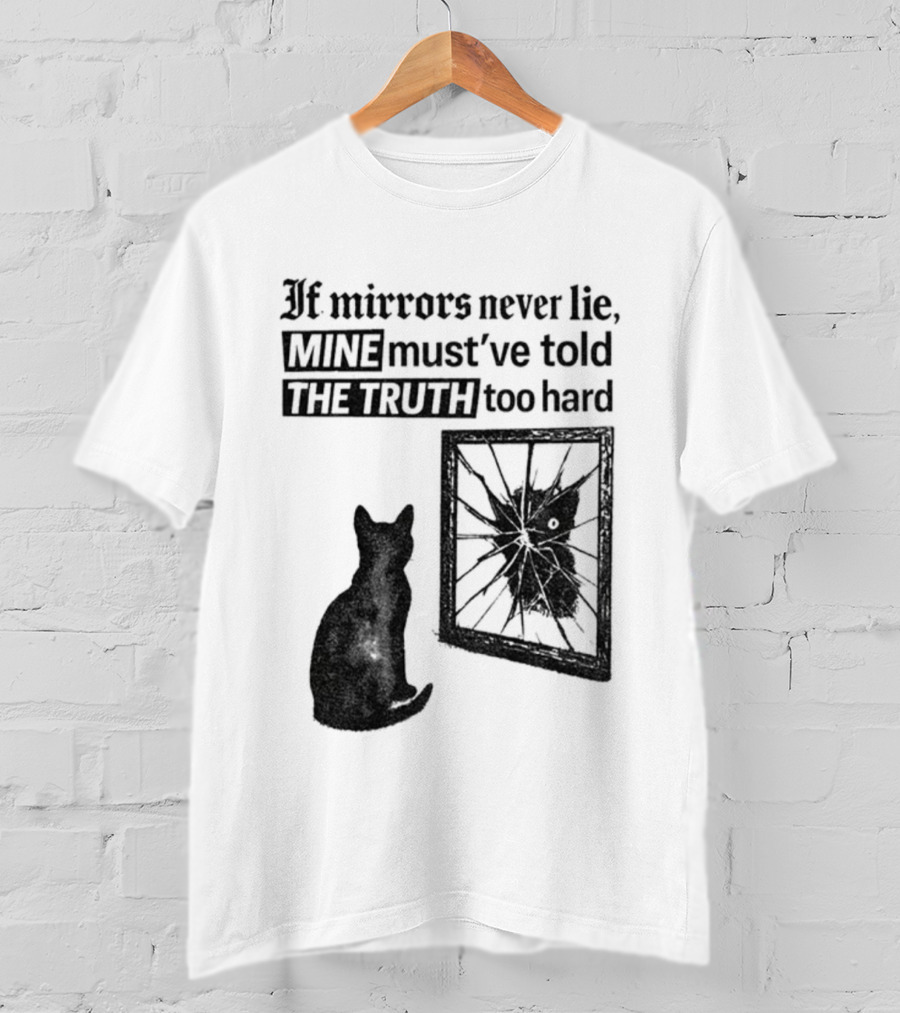 If Mirrors Never Lie Mine Must've Told The Truth Too Hard Black Cat Vintage T-Shirt