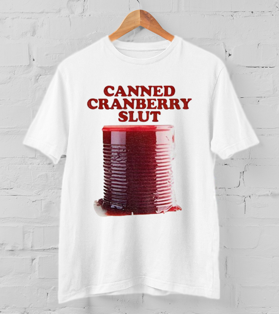 Canned Cranberry Slut Thanksgiving Humor T-Shirt