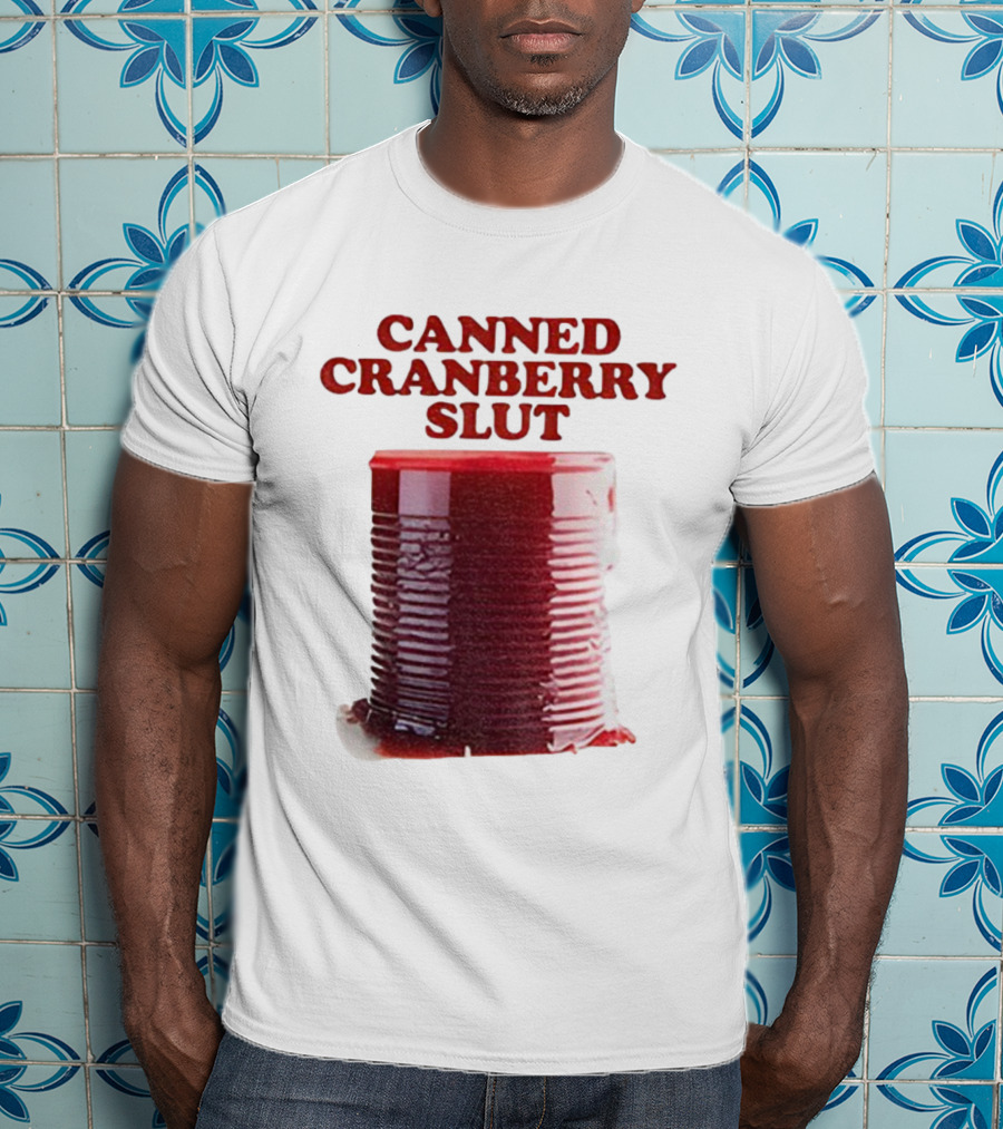 Canned Cranberry Slut Thanksgiving Humor T-Shirt