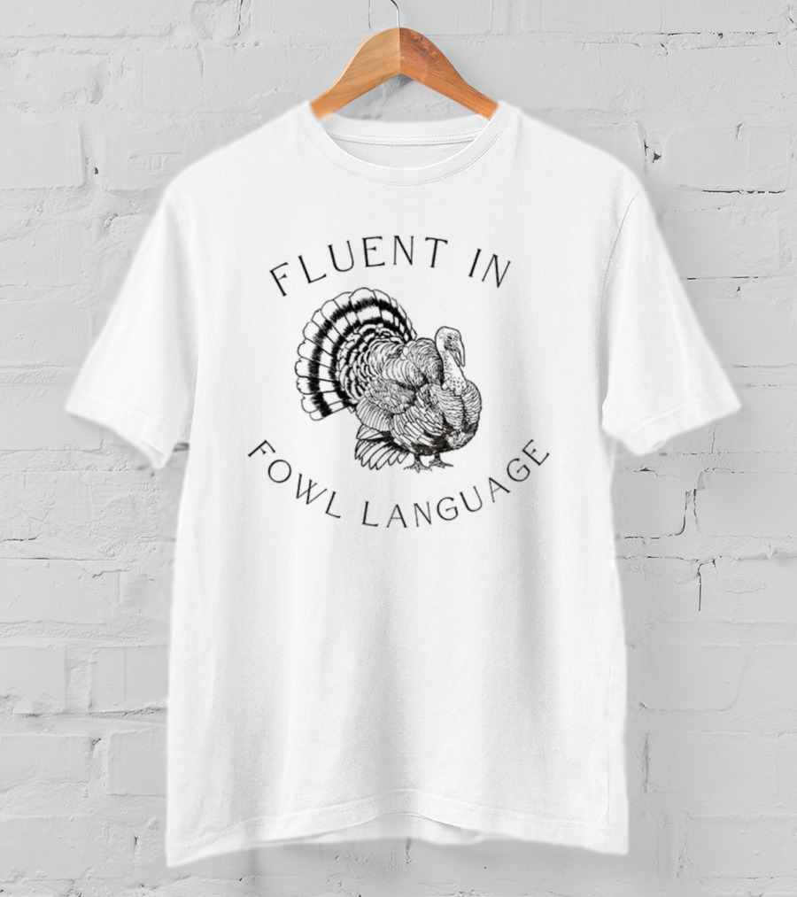Fluent In Fowl Language Funny Turkey Thanksgiving Humor T-Shirt