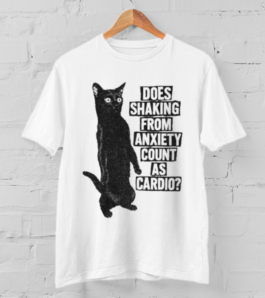 Funny Cat Does Shaking From Anxiety Count As Cardio T-Shirt