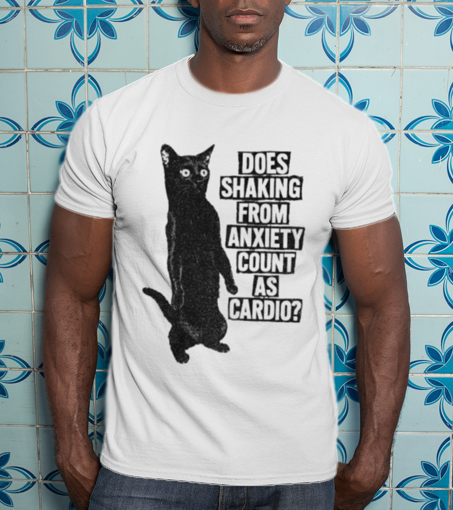 Funny Cat Does Shaking From Anxiety Count As Cardio T-Shirt