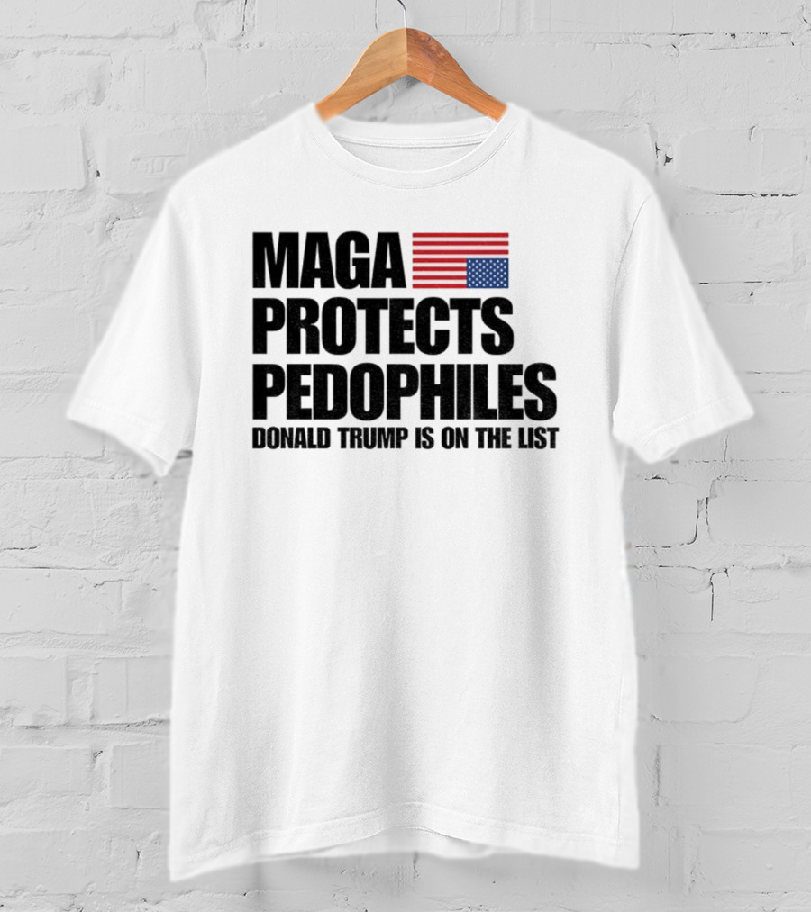Maga Protects Pedophiles Flag Donald Trump Is On The List T-Shirt