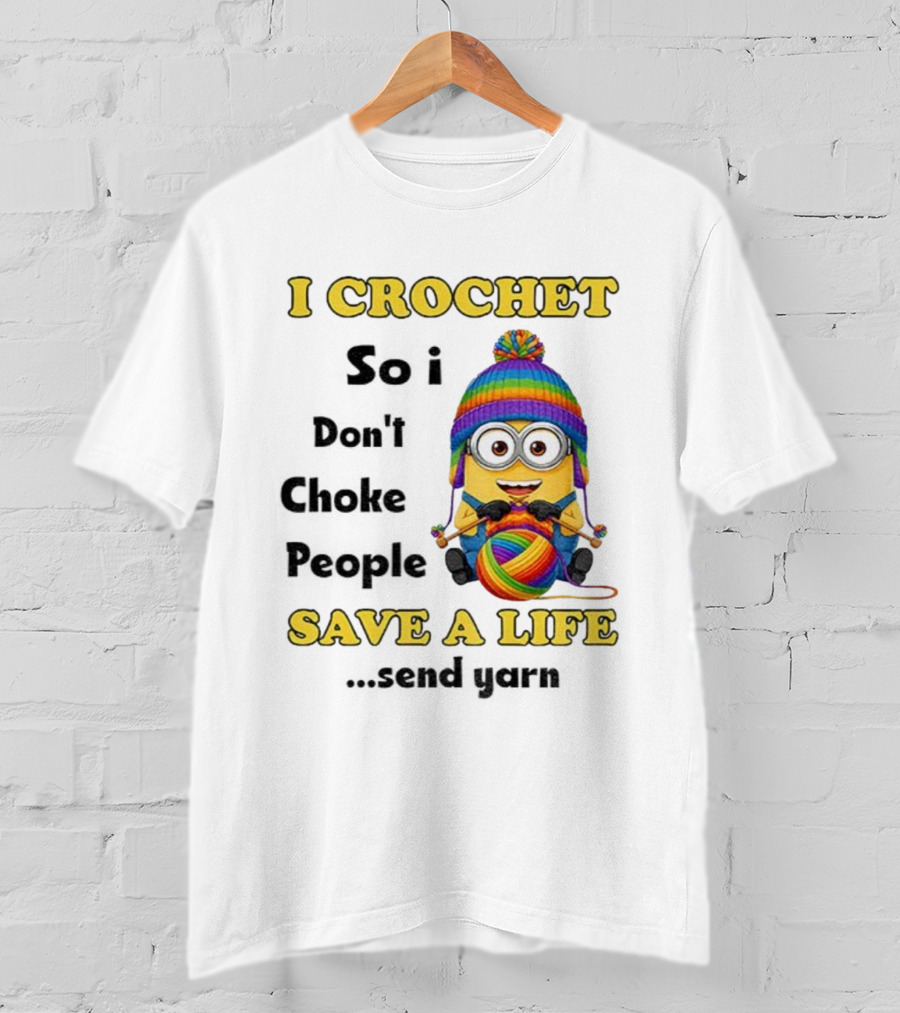 Minion I Crochet So I Don’t Choke People Save A Life Send Yarn LGBT T-Shirt