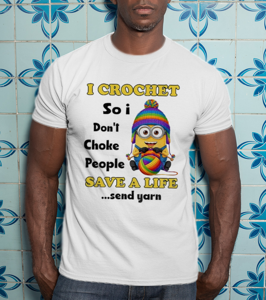 Minion I Crochet So I Don’t Choke People Save A Life Send Yarn LGBT T-Shirt