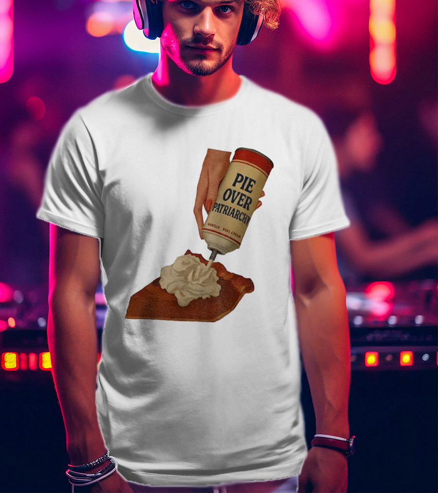 Pie Over Patriarchy Feminist Empowerment Thanksgiving Trend T-Shirt