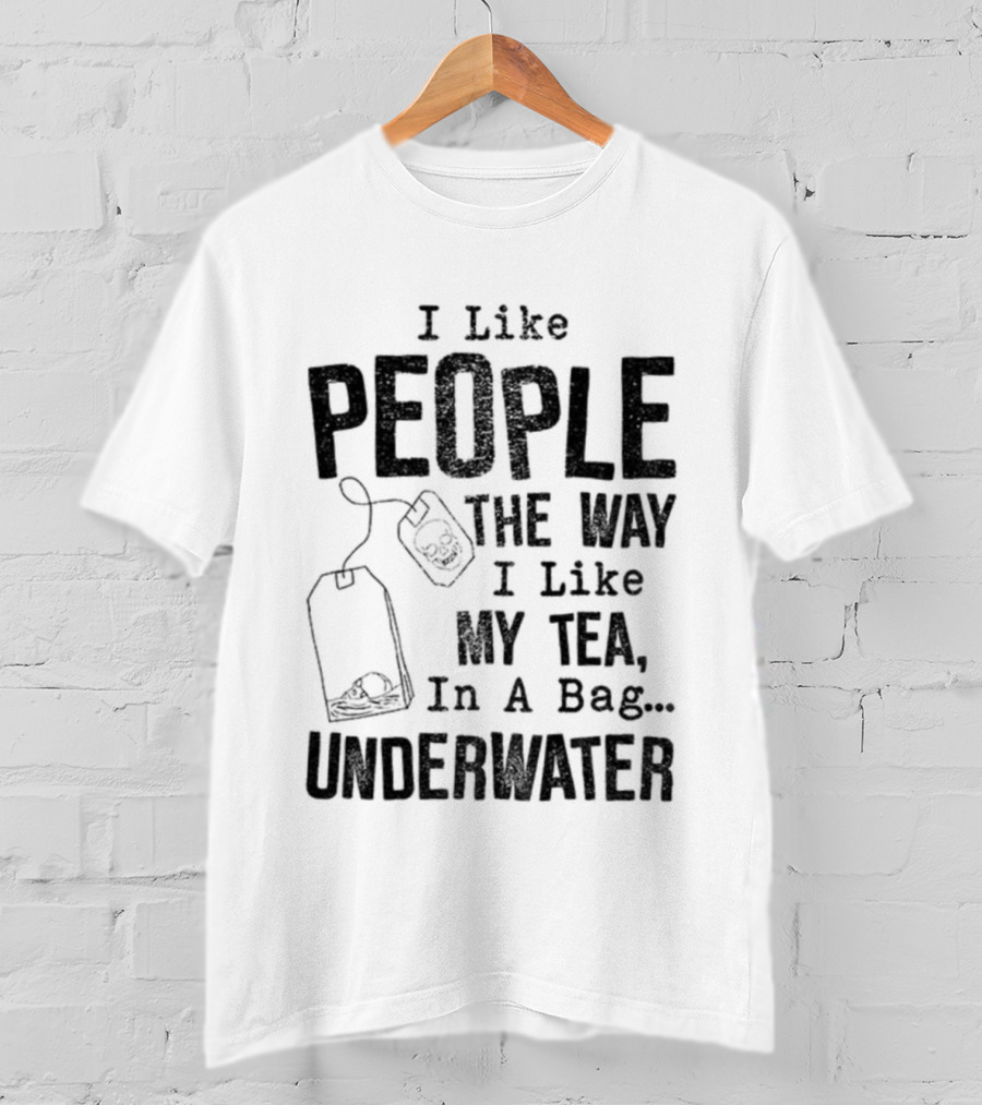 Skeleton I Like People The Way I Like My Tea In A Bag Underwater T-Shirt