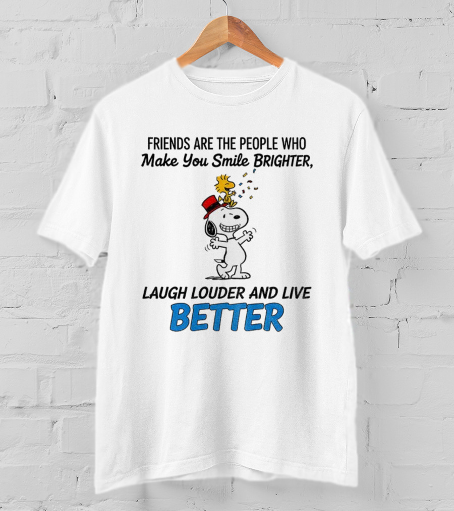 Friends Are The People Who Make You Smile Brighter Laugh Louder And Live Better With Snoopy And Woodstock T-Shirt