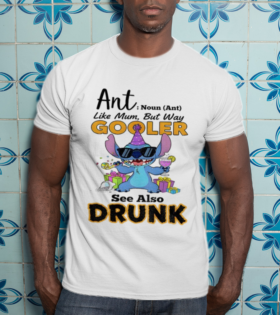 Ant Noun Like Mum But Way Cooler Party Stitch Drunk T-Shirt